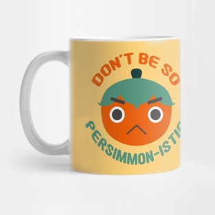 Don't Be So Persimmon-istic! (You Pessimist) Fruit Pun Mug